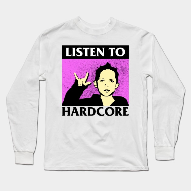 Listen To Hardcore Music Long Sleeve T-Shirt by fuzzdevil